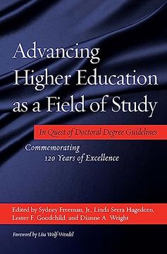 portada Advancing Higher Education as a Field of Study: In Quest of Doctoral Degree Guidelines - Commemorating 120 Years of Excellence (en Inglés)