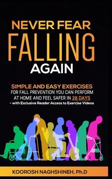 portada Never Fear Falling Again: Simple and Easy Exercises for Fall Prevention You Can Perform at Home and Feel Safer in 28 Days - with Exclusive Reade (in English)