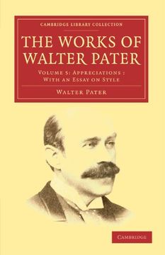 portada The Works of Walter Pater 9 Volume Set: The Works of Walter Pater: Volume 5, Appreciations: With an Essay on Style Paperback (Cambridge Library Collection - Literary Studies) 