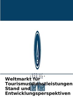 portada Weltmarkt für Tourismusdienstleistungen: Stand und Entwicklungsperspektiven (en Alemán)