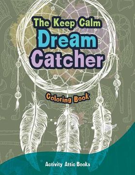 portada The Keep Calm Dream Catcher Coloring Book (en Inglés)