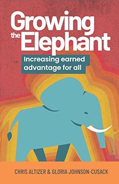portada Growing the Elephant: Increasing Earned Advantage for all (en Inglés)