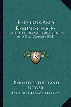 portada records and reminiscences: selected from my reminiscences and old diaries (1903) (en Inglés)
