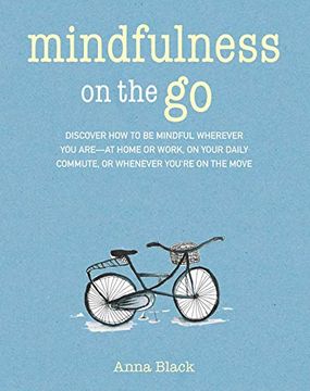 portada Mindfulness on the go: Discover how to be Mindful Wherever you Are-At Home or Work, on Your Daily Commute, or Whenever You're on the Move (in English)
