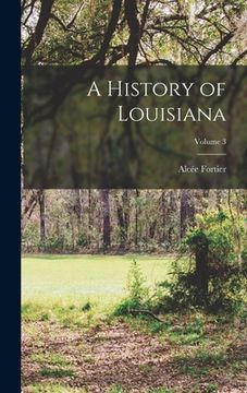 portada A History of Louisiana; Volume 3 (en Inglés)