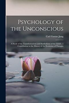 portada Psychology of the Unconscious: A Study of the Transformations and Symbolisms of the Libido, a Contribution to the History of the Evolution of Thought (en Inglés)