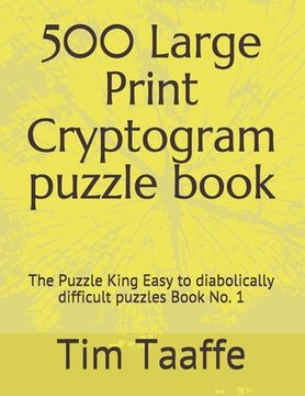 portada 500 Large Print Cryptogram puzzle book: The Puzzle King Easy to diabolically difficult puzzles Book No. 1 (en Inglés)