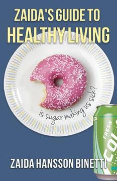 portada Zaida's Guide To Healthy Living: Is Sugar Making Us Sick? (en Inglés)