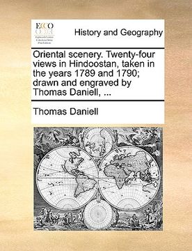 portada oriental scenery. twenty-four views in hindoostan, taken in the years 1789 and 1790; drawn and engraved by thomas daniell, ... (en Inglés)