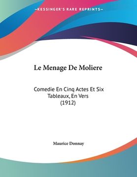 portada Le Menage De Moliere: Comedie En Cinq Actes Et Six Tableaux, En Vers (1912) (en Francés)