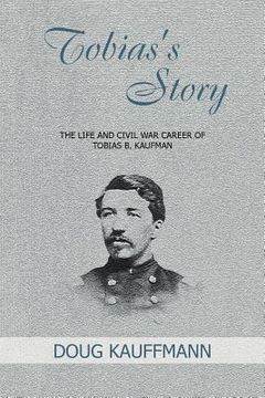 portada tobias's story: the life and civil war career of tobias b. kaufman