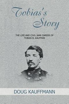 portada tobias's story: the life and civil war career of tobias b. kaufman (en Inglés)