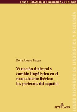 portada Variación dialectal y cambio lingueístico en el noroccidente ibérico: los perfectos del español