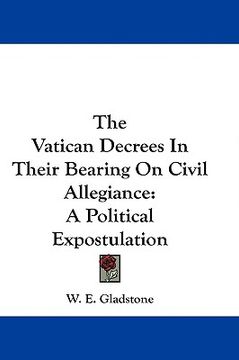 portada the vatican decrees in their bearing on civil allegiance: a political expostulation (en Inglés)