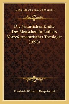 portada Die Naturlichen Krafte Des Menschen In Luthers Vorreformatorischer Theologie (1898) (en Alemán)