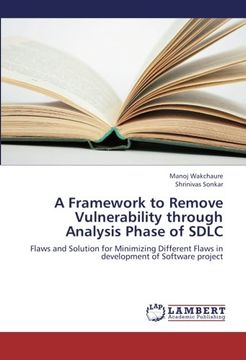 portada A Framework to Remove Vulnerability through Analysis Phase of SDLC: Flaws and Solution for Minimizing Different Flaws in development of Software project