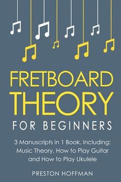 portada Fretboard Theory: For Beginners - Bundle - The Only 3 Books You Need to Learn Fretboard Music Theory, Ukulele and Guitar Fretboard Techn (en Inglés)