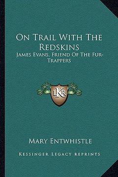portada on trail with the redskins: james evans, friend of the fur-trappers (en Inglés)