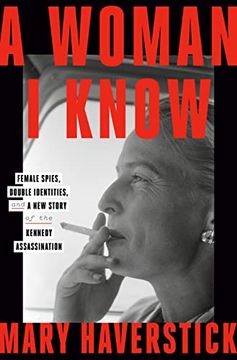 portada A Woman i Know: Female Spies, Double Identities, and a new Story of the Kennedy Assassination (en Inglés)
