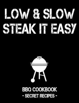 portada Low & Slow - Steak It Easy: Black BBQ Cookbook - Secret Recipes for Men (in English)