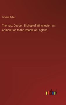portada Thomas. Cooper. Bishop of Winchester. An Admonition to the People of England (en Inglés)