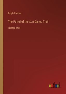 portada The Patrol of the Sun Dance Trail: in large print (en Inglés)