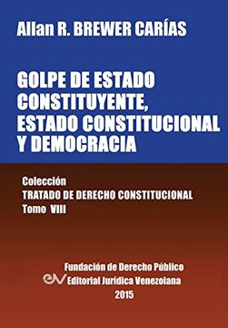 portada Golpe de Estado Constituyente, Estado Constitucional y Democracia. Colección Tratado de Derecho Constitucional, Tomo Viii