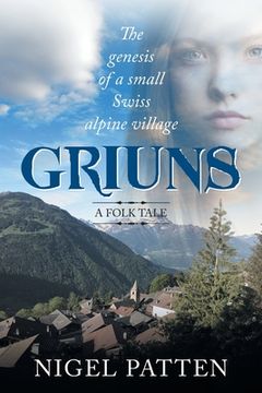 portada Griuns: The genesis of a small Swiss alpine village - A folk tale (en Inglés)