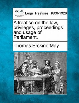 portada a treatise on the law, privileges, proceedings and usage of parliament. (in English)