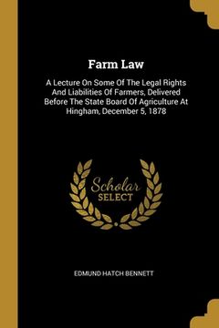 portada Farm Law: A Lecture On Some Of The Legal Rights And Liabilities Of Farmers, Delivered Before The State Board Of Agriculture At H (en Inglés)