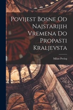 portada Povijest Bosne Od Najstarijih Vremena Do Propasti Kraljevsta (in English)