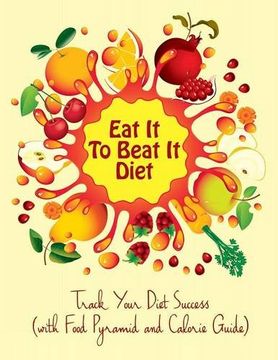 portada Eat It To Beat It Diet: Track Your Diet Success (with Food Pyramid and Calorie Guide)