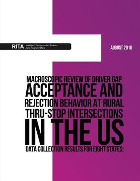 portada Macroscopic Review of Driver Gap Acceptance and Rejection Behavior at Rural Thru-Stop Intersections in the US ? Data Collection Results for Eight Stat (en Inglés)