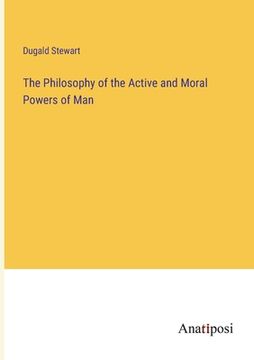portada The Philosophy of the Active and Moral Powers of Man