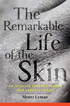 portada The Remarkable Life of the Skin: An Intimate Journey Across our Largest Organ 