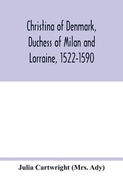 portada Christina of Denmark, Duchess of Milan and Lorraine, 1522-1590 (en Inglés)