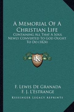 portada a memorial of a christian life: containing all that a soul newly converted to god ought to do (1824) (in English)
