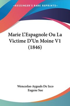 portada Marie L'Espagnole Ou La Victime D'Un Moine V1 (1846) (en Francés)