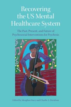 portada Recovering the us Mental Healthcare System: The Past, Present, and Future of Psychosocial Interventions for Psychosis (en Inglés)