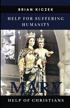 portada Help for Suffering Humanity: Mary, Help of Christians