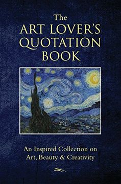 portada The art Lover's Quotation Book: An Inspired Collection on Art, Beauty & Creativity (Little Book. Big Idea. ) (en Inglés)