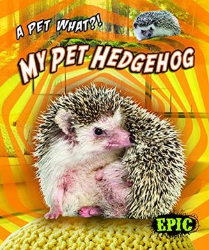 portada My pet Hedgehog (a pet What? ) (en Inglés)