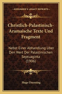 portada Christlich-Palastinisch-Aramaische Texte Und Fragment: Nebst Einer Abhandlung Uber Den Wert Der Palastinischen Septuaginta (1906) (in German)