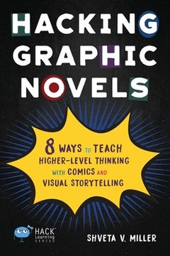 portada Hacking Graphic Novels: 8 Ways to Teach Higher-Level Thinking with Comics and Visual Storytelling (en Inglés)