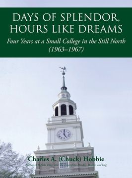 portada Days of Splendor, Hours Like Dreams: Four Years at a Small College in the Still North (1963-1967) (en Inglés)