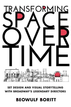 portada Transforming Space Over Time: Set Design and Visual Storytelling With Broadway’S Legendary Directors 