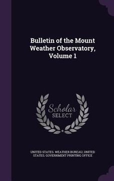 portada Bulletin of the Mount Weather Observatory, Volume 1 (en Inglés)
