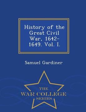 portada History of the Great Civil War, 1642-1649. Vol. I. - War College Series (en Inglés)