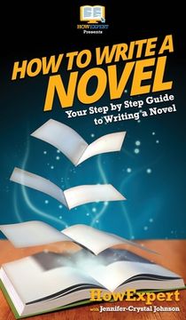portada How To Write a Novel: Your Step By Step Guide To Writing a Novel (en Inglés)