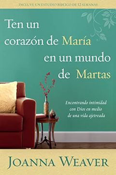 portada Ten un Corazón de María en un Mundo de Martas: Encontrando Intimidad con Dios e n Medio de una Vida Ajetreada (in Spanish)